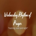 The Wednesday Rhythm of Prayer